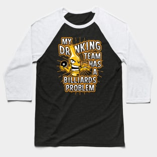 My Drinking Team Has A Pool Problem Baseball T-Shirt